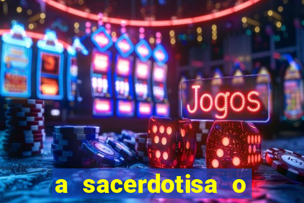 a sacerdotisa o que ele sente por mim